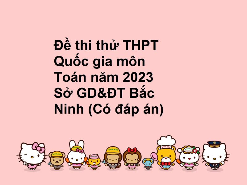 Đề thi thử THPT Quốc gia môn Toán năm 2023 Sở GD&ĐT Bắc Ninh (Có đáp án)