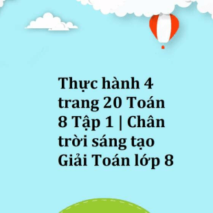 Thực Hành 4 Trang 20 Toán 8 Tập 1 | Chân Trời Sáng Tạo Giải Toán Lớp 8