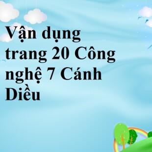 Vận dụng trang 20 Công nghệ 7 Cánh Diều