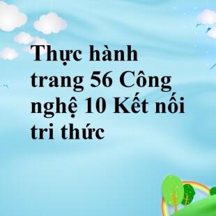 Thực hành trang 56 Công nghệ 10 Kết nối tri thức