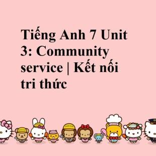 Tiếng Anh 7 Kết nối tri thức Unit 3: Community service