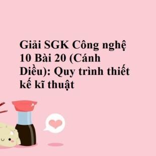 Công nghệ 10 Cánh Diều Bài 20: Quy trình thiết kế kĩ thuật