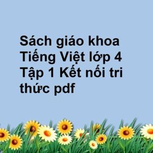 Sách giáo khoa Tiếng Việt lớp 4 Tập 1 Kết nối tri thức pdf