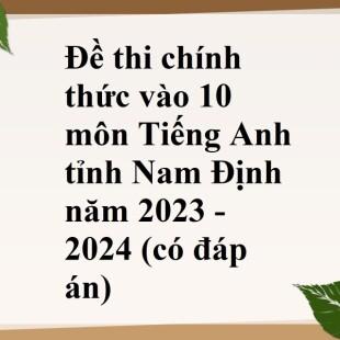 Đề Thi Chính Thức Vào 10 Môn Tiếng Anh Tỉnh Nam Định Năm 2023 - 2024 ...