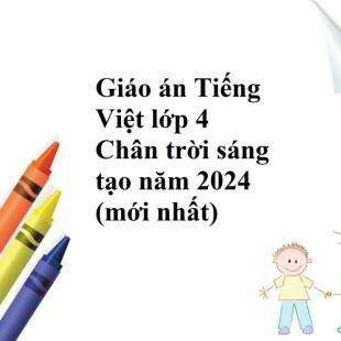 Giáo án Viết: Luyện tập viết đoạn văn cho bài văn thuật lại một sự việc Tiếng Việt lớp 4 (Chân trời sáng tạo)
