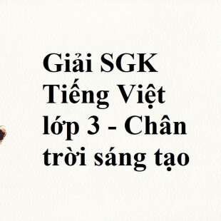 Giải SGK Tiếng Việt lớp 3 - Chân trời sáng tạo