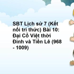 SBT Lịch sử 7 (Kết nối tri thức) Bài 10: Đại Cồ Việt thời Đinh và Tiền Lê (968 - 1009)