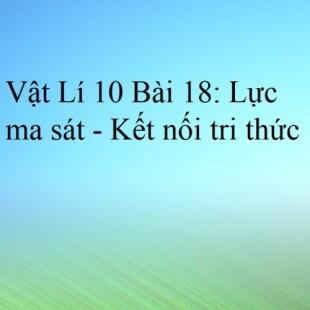 Vật Lí 10 Kết nối tri thức Bài 18: Lực ma sát