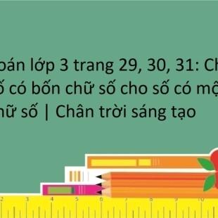 Toán lớp 3 Chân trời sáng tạo: Chia số có bốn chữ số cho số có một chữ số