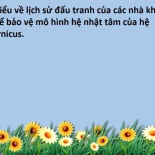 Tìm hiểu về lịch sử đấu tranh của các nhà khoa học để bảo vệ mô hình hệ nhật tâm của hệ Copernicus.