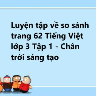 Luyện tập về so sánh trang 62 Tiếng Việt lớp 3 Tập 1 - Chân trời sáng tạo