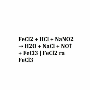 FeCl2 + HCl + NaNO2 → H2O + NaCl + NO↑ + FeCl3 | FeCl2 ra FeCl3