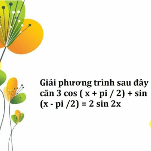 gi-i-ph-ng-tr-nh-sau-y-c-n-3-cos-x-pi-2-sin-x-pi-2-2