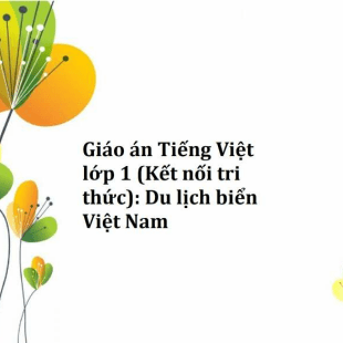 Giáo án Tiếng Việt lớp 1 (Kết nối tri thức): Du lịch biển Việt Nam 