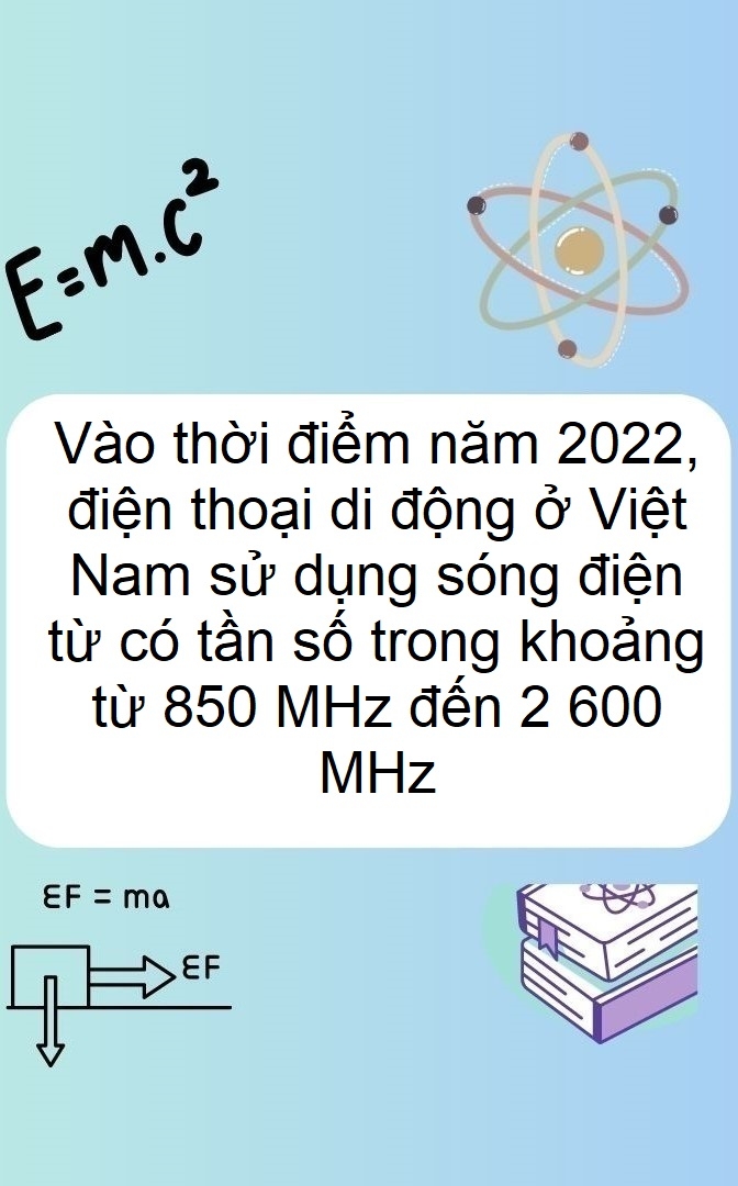 Vào thời điểm năm 2022, điện thoại di động ở Việt Nam sử dụng sóng điện từ có tần số trong khoảng từ 850 MHz đến 2 600 MHz